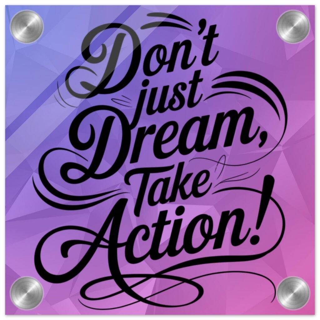 A sleek Motivational Acrylic Wall Art piece featuring the quote "Don't Just Dream, Take Action" in bold typography with a glossy finish.