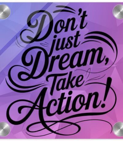A sleek Motivational Acrylic Wall Art piece featuring the quote "Don't Just Dream, Take Action" in bold typography with a glossy finish.